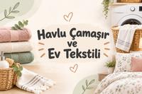 HAVLU & ÇAMAŞIR & EV TEKSTİLİ